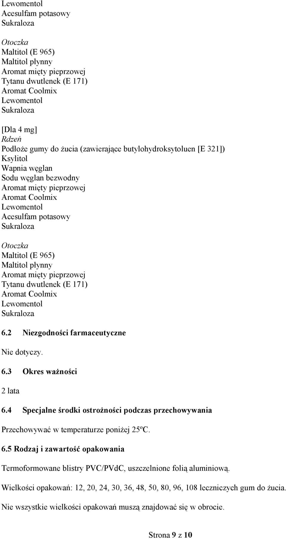 Maltitol płynny Aromat mięty pieprzowej Tytanu dwutlenek (E 171) Aromat Coolmix Lewomentol Sukraloza 6.2 Niezgodności farmaceutyczne Nie dotyczy. 6.3 Okres ważności 2 lata 6.