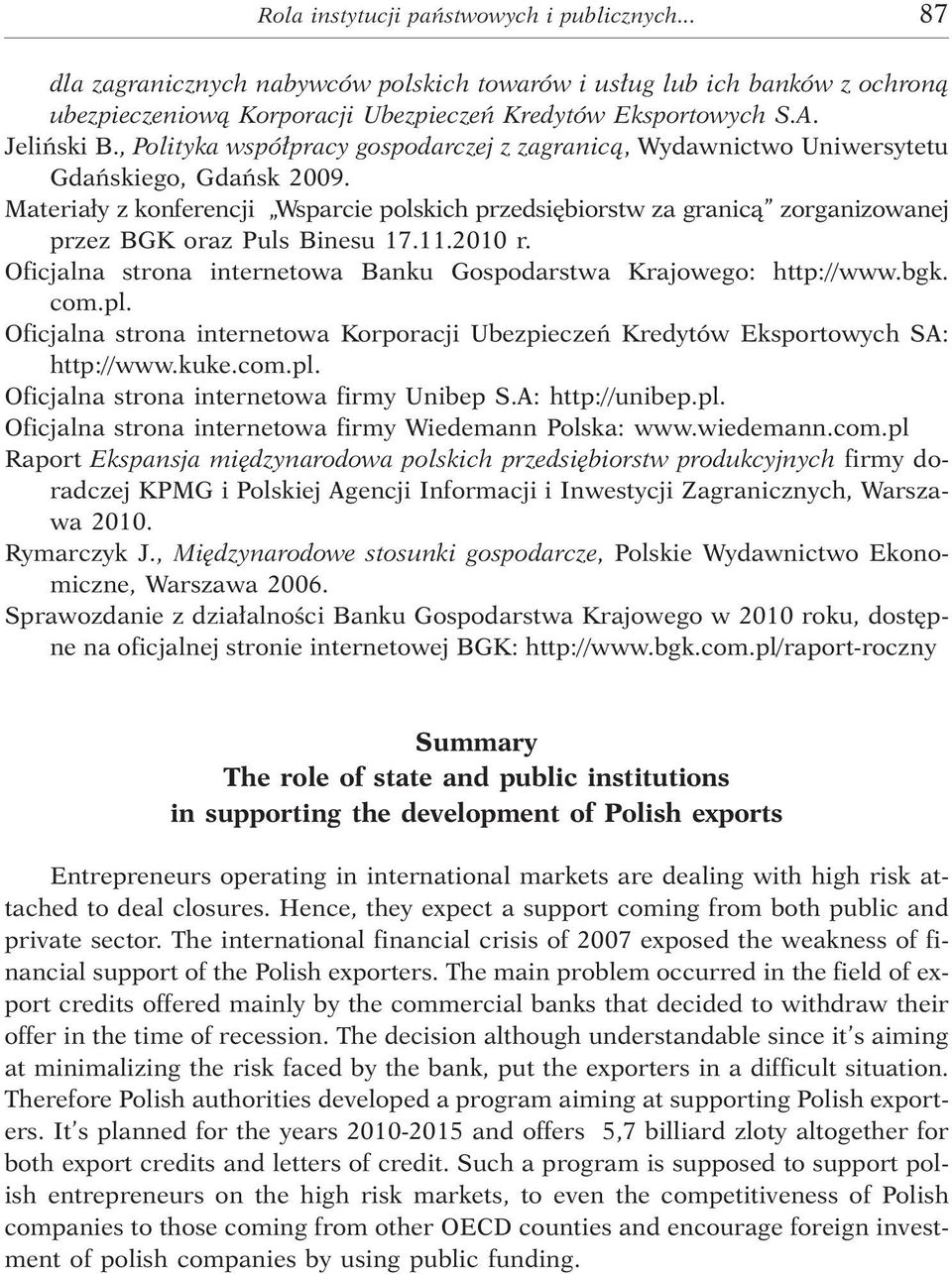 Materia³y z konferencji Wsparcie polskich przedsiêbiorstw za granic¹ zorganizowanej przez BGK oraz Puls Binesu 17.11.2010 r. Oficjalna strona internetowa Banku Gospodarstwa Krajowego: http://www.bgk.