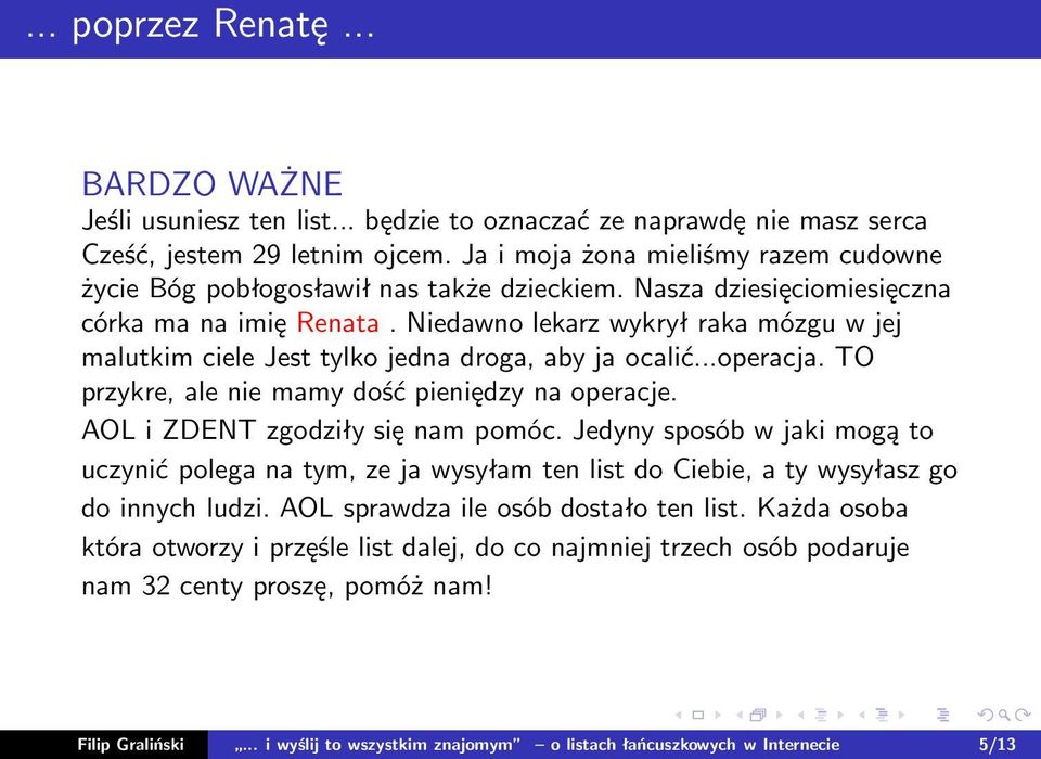 Niedawno lekarz wykrył raka mózgu w jej malutkim ciele Jest tylko jedna droga, aby ja ocalić...operacja. TO przykre, ale nie mamy dość pieniędzy na operacje. AOL i ZDENT zgodziły się nam pomóc.