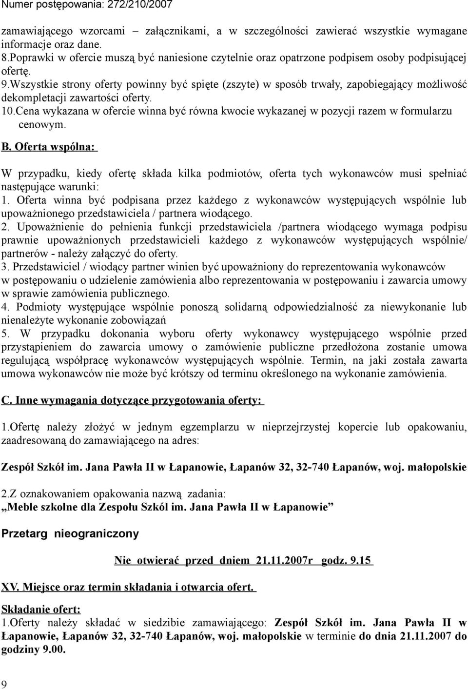 Wszystkie strony oferty powinny być spięte (zszyte) w sposób trwały, zapobiegający możliwość dekompletacji zawartości oferty. 10.