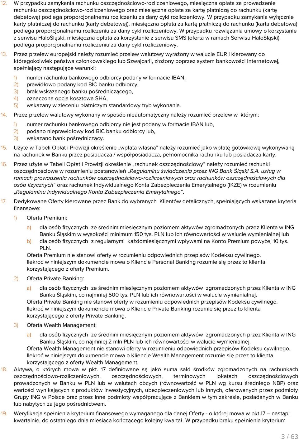 W przypadku zamykania wyłącznie karty płatniczej do rachunku (karty debetowej), miesięczna opłata za kartę płatniczą do rachunku (karta debetowa) podlega proporcjonalnemu rozliczeniu za dany cykl