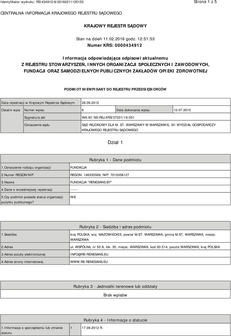 OPIEKI ZDROWOTNEJ PODMIOT NIEWPISANY DO REJESTRU PRZEDSIĘBIORCÓW Data rejestracji w Krajowym Rejestrze Sądowym 28.09.2012 Ostatni wpis Numer wpisu 6 Data dokonania wpisu 10.07.