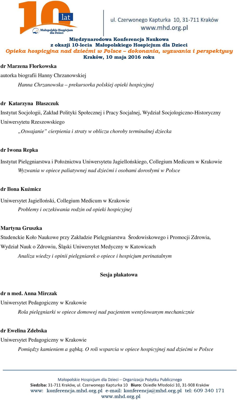 Uniwersytetu Jagiellońskiego, Collegium Medicum w Krakowie Wyzwania w opiece paliatywnej nad dziećmi i osobami dorosłymi w Polsce dr Ilona Kuźmicz Uniwersytet Jagielloński, Collegium Medicum w