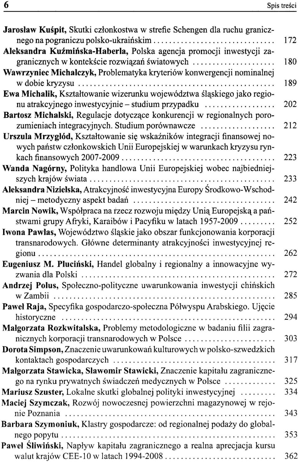 śląskiego jako regionu atrakcyjnego inwestycyjnie - studium przypadku 202 Bartosz Michalski, Regulacje dotyczące konkurencji w regionalnych porozumieniach integracyjnych.