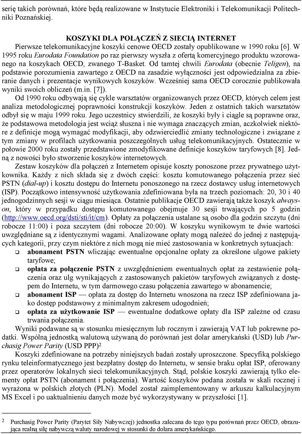 W 1995 roku Eurodata Foundation po raz pierwszy wyszła z ofertą komercyjnego produktu wzorowanego na koszykach OECD, zwanego T-Basket.