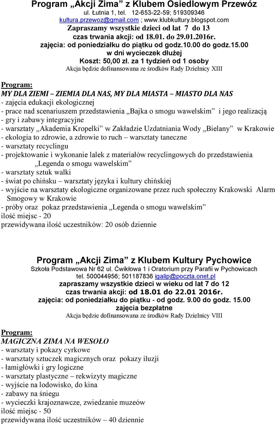 za 1 tydzień od 1 osoby Akcja będzie dofinansowana ze środków Rady Dzielnicy XIII MY DLA ZIEMI ZIEMIA DLA NAS, MY DLA MIASTA MIASTO DLA NAS - zajęcia edukacji ekologicznej - prace nad scenariuszem