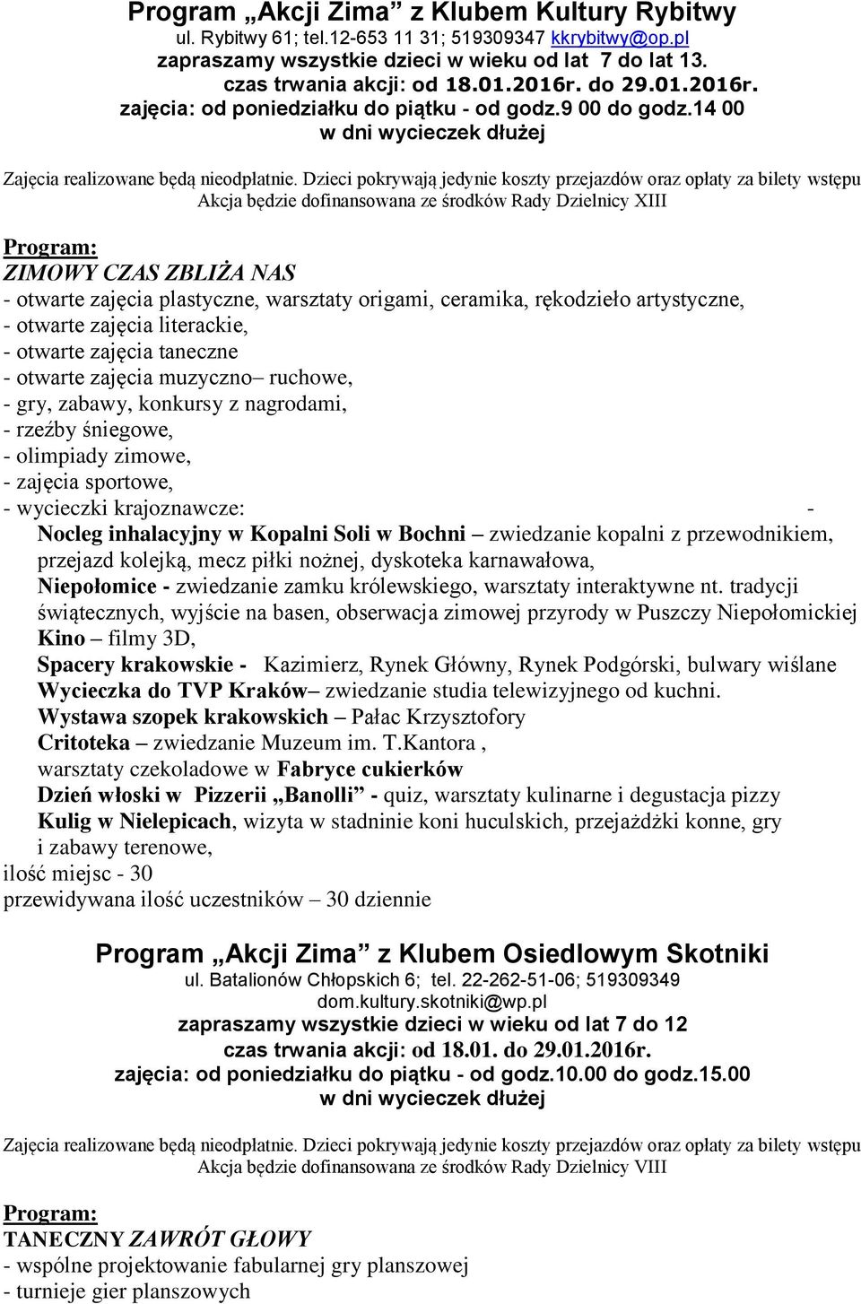 Dzieci pokrywają jedynie koszty przejazdów oraz opłaty za bilety wstępu Akcja będzie dofinansowana ze środków Rady Dzielnicy XIII ZIMOWY CZAS ZBLIŻA NAS - otwarte zajęcia plastyczne, warsztaty