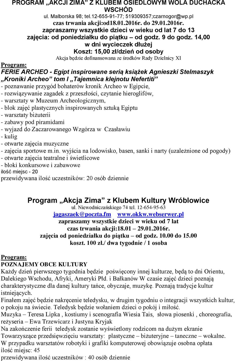 14,00 Koszt: 15,00 zł/dzień od osoby Akcja będzie dofinansowana ze środków Rady Dzielnicy XI FERIE ARCHEO - Egipt inspirowane serią książek Agnieszki Stelmaszyk Kroniki Archeo tom I Tajemnica