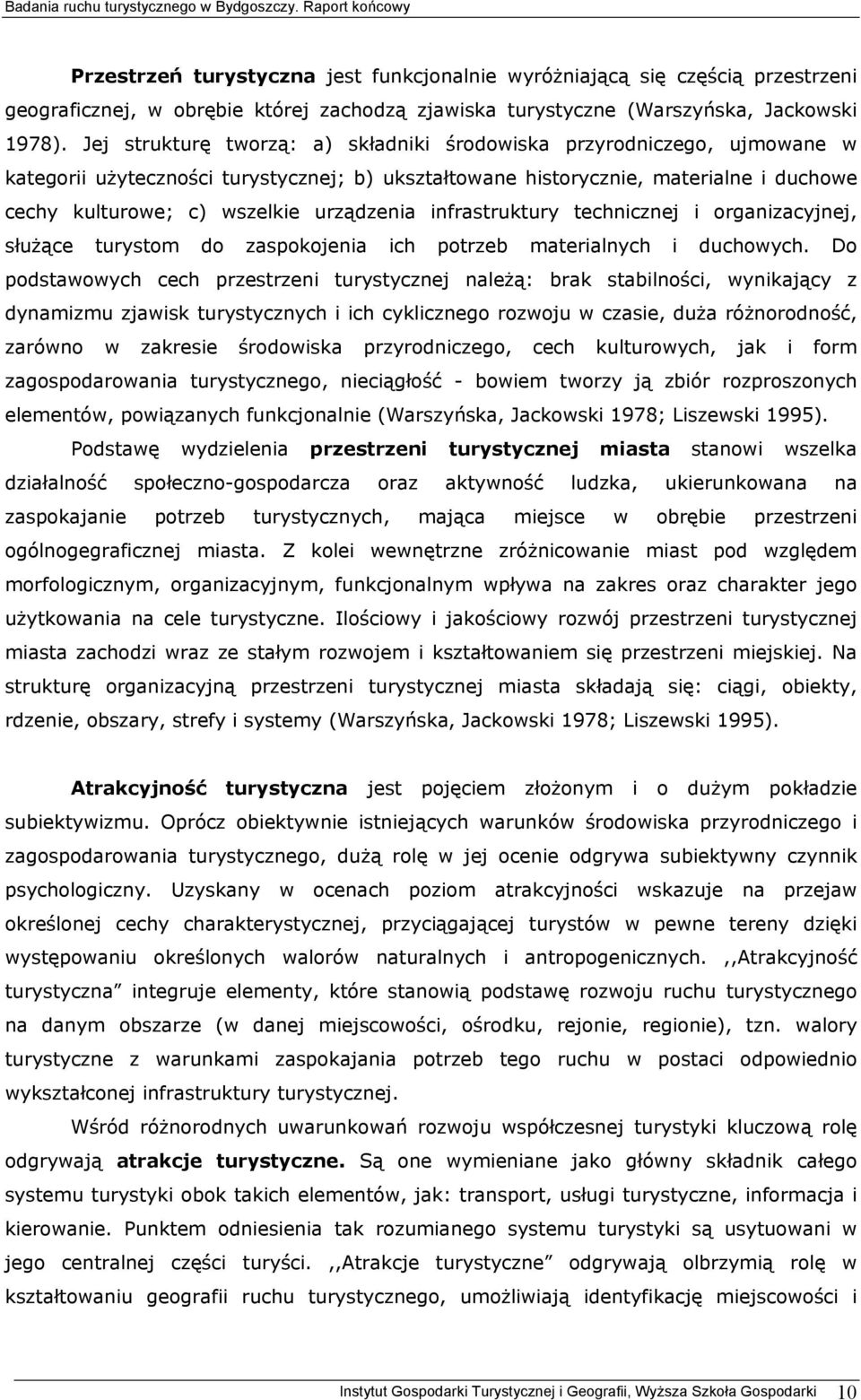 urządzenia infrastruktury technicznej i organizacyjnej, służące turystom do zaspokojenia ich potrzeb materialnych i duchowych.