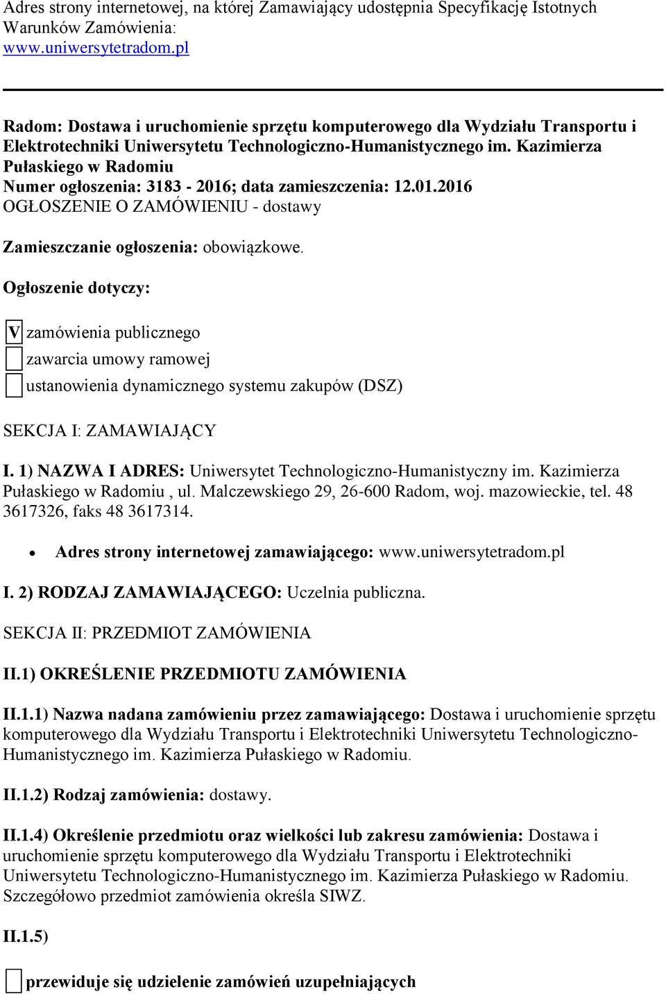 Kazimierza Pułaskiego w Radomiu Numer ogłoszenia: 3183-2016; data zamieszczenia: 12.01.2016 OGŁOSZENIE O ZAMÓWIENIU - dostawy Zamieszczanie ogłoszenia: obowiązkowe.