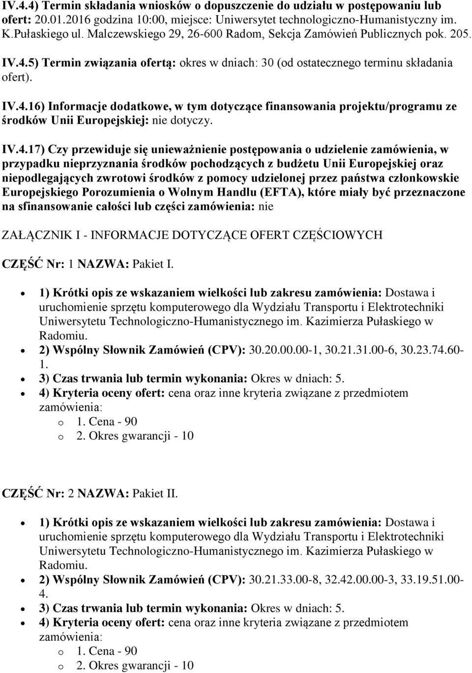 IV.4.17) Czy przewiduje się unieważnienie postępowania o udzielenie zamówienia, w przypadku nieprzyznania środków pochodzących z budżetu Unii Europejskiej oraz niepodlegających zwrotowi środków z