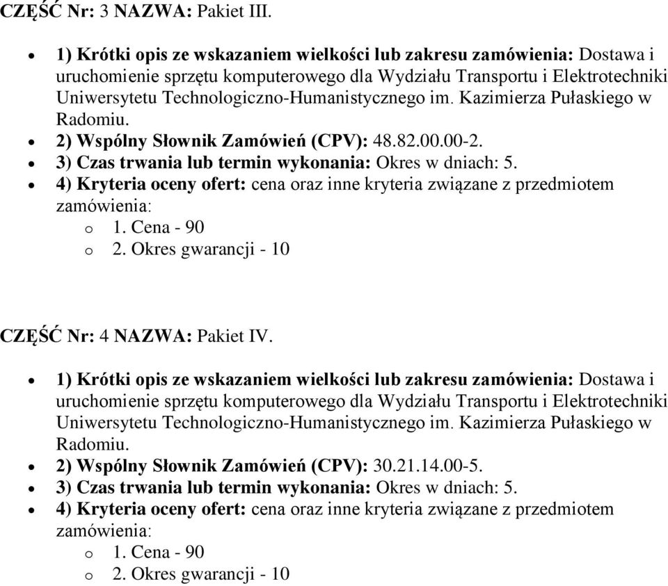 4) Kryteria oceny ofert: cena oraz inne kryteria związane z przedmiotem CZĘŚĆ Nr: 4 NAZWA: Pakiet IV.