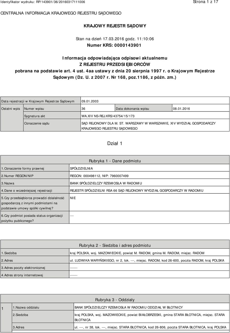 o Krajowym Rejestrze Sądowym (Dz. U. z 2007 r. Nr 168, poz.1186, z późn. zm.) Data rejestracji w Krajowym Rejestrze Sądowym 09.01.2003 Ostatni wpis Numer wpisu 36 Data dokonania wpisu 08.01.2016 Sygnatura akt Oznaczenie sądu WA.