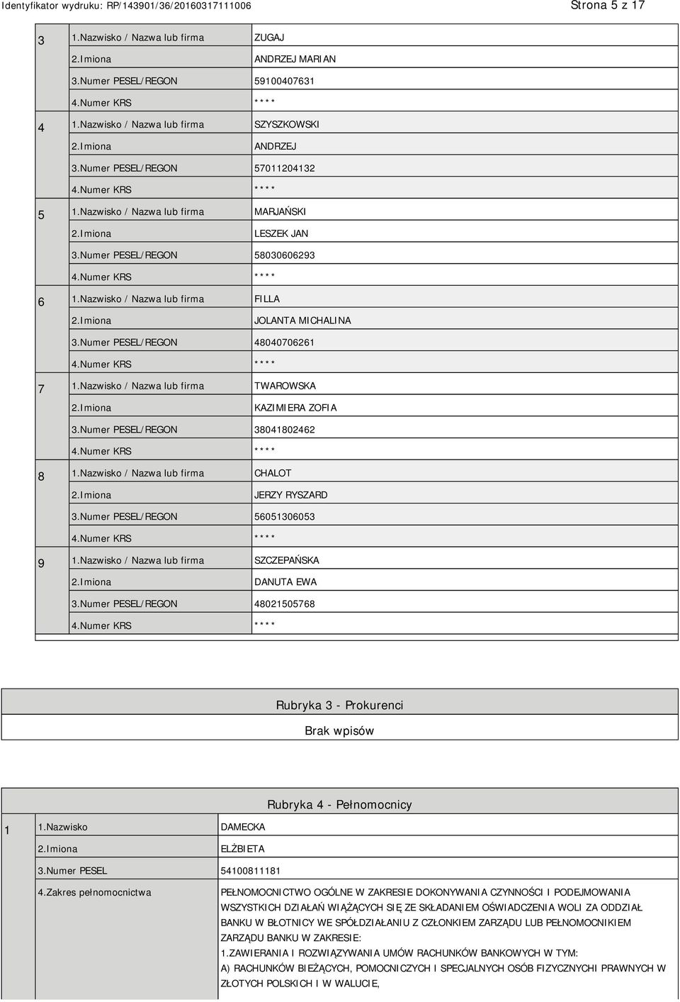 Nazwisko / Nazwa lub firma TWAROWSKA KAZIMIERA ZOFIA 3.Numer PESEL/REGON 38041802462 8 1.Nazwisko / Nazwa lub firma CHALOT JERZY RYSZARD 3.Numer PESEL/REGON 56051306053 9 1.