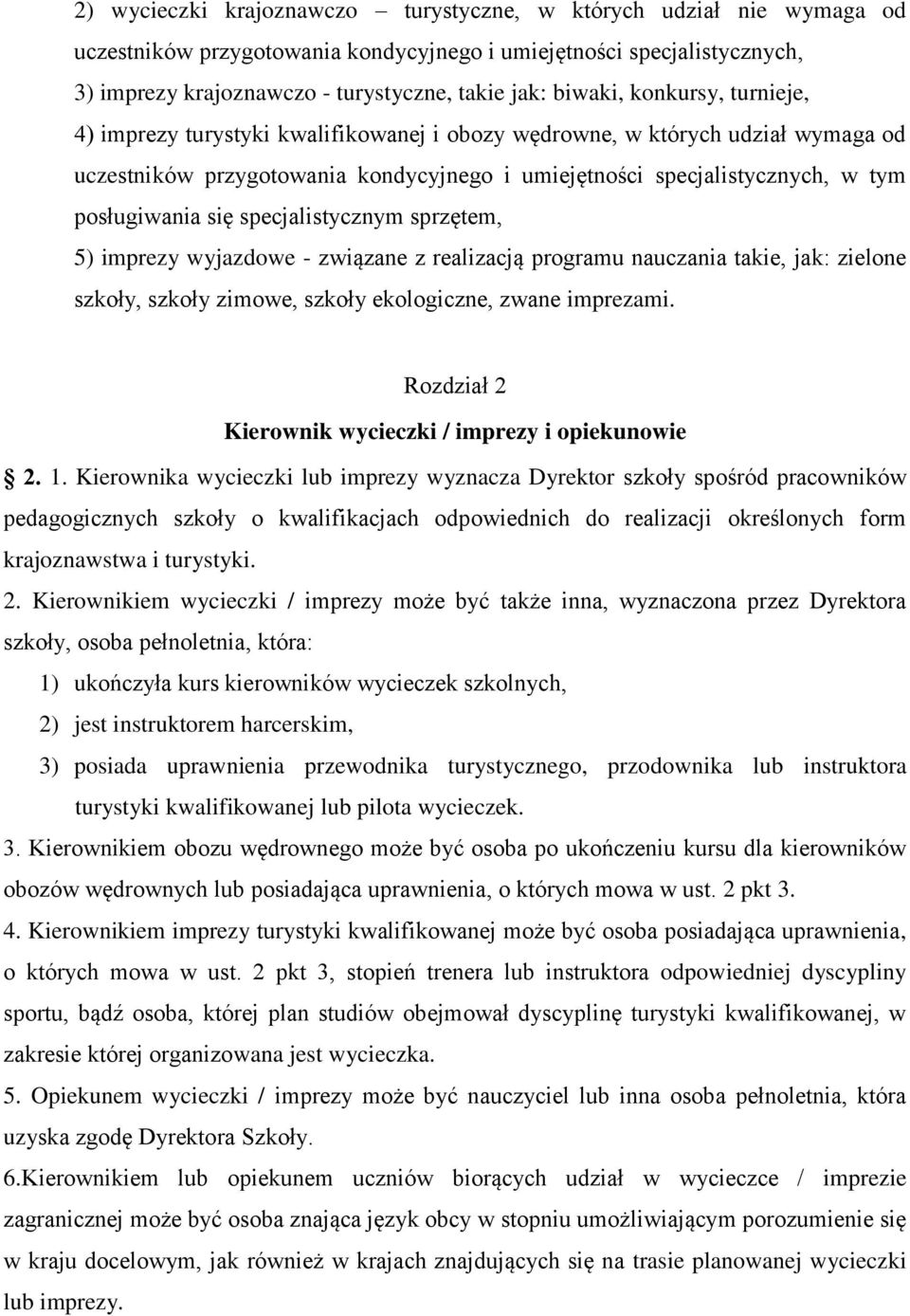 posługiwania się specjalistycznym sprzętem, 5) imprezy wyjazdowe - związane z realizacją programu nauczania takie, jak: zielone szkoły, szkoły zimowe, szkoły ekologiczne, zwane imprezami.