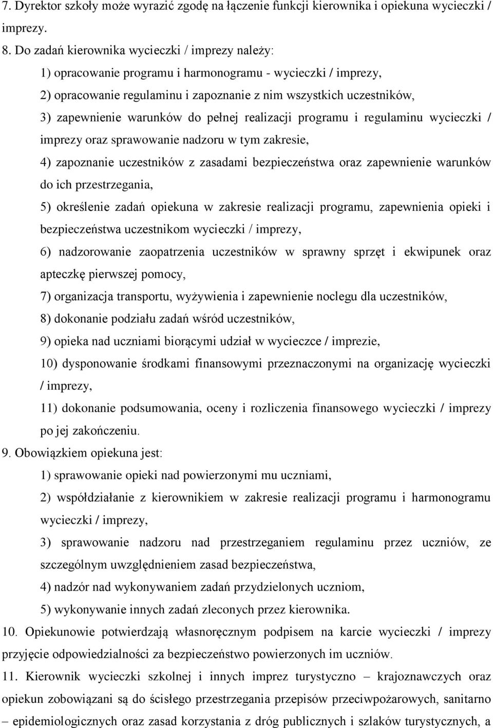 warunków do pełnej realizacji programu i regulaminu wycieczki / imprezy oraz sprawowanie nadzoru w tym zakresie, 4) zapoznanie uczestników z zasadami bezpieczeństwa oraz zapewnienie warunków do ich