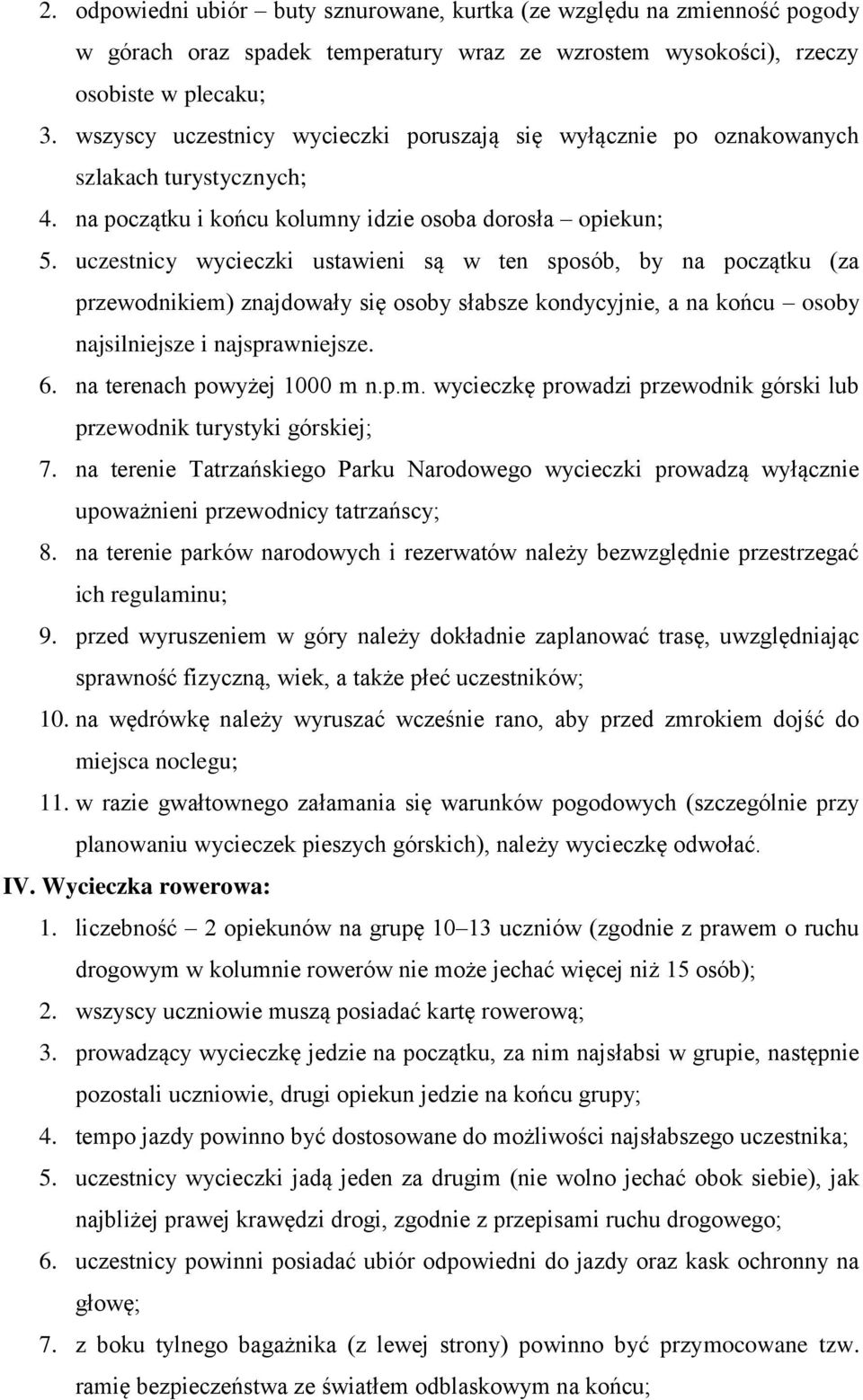 uczestnicy wycieczki ustawieni są w ten sposób, by na początku (za przewodnikiem) znajdowały się osoby słabsze kondycyjnie, a na końcu osoby najsilniejsze i najsprawniejsze. 6.