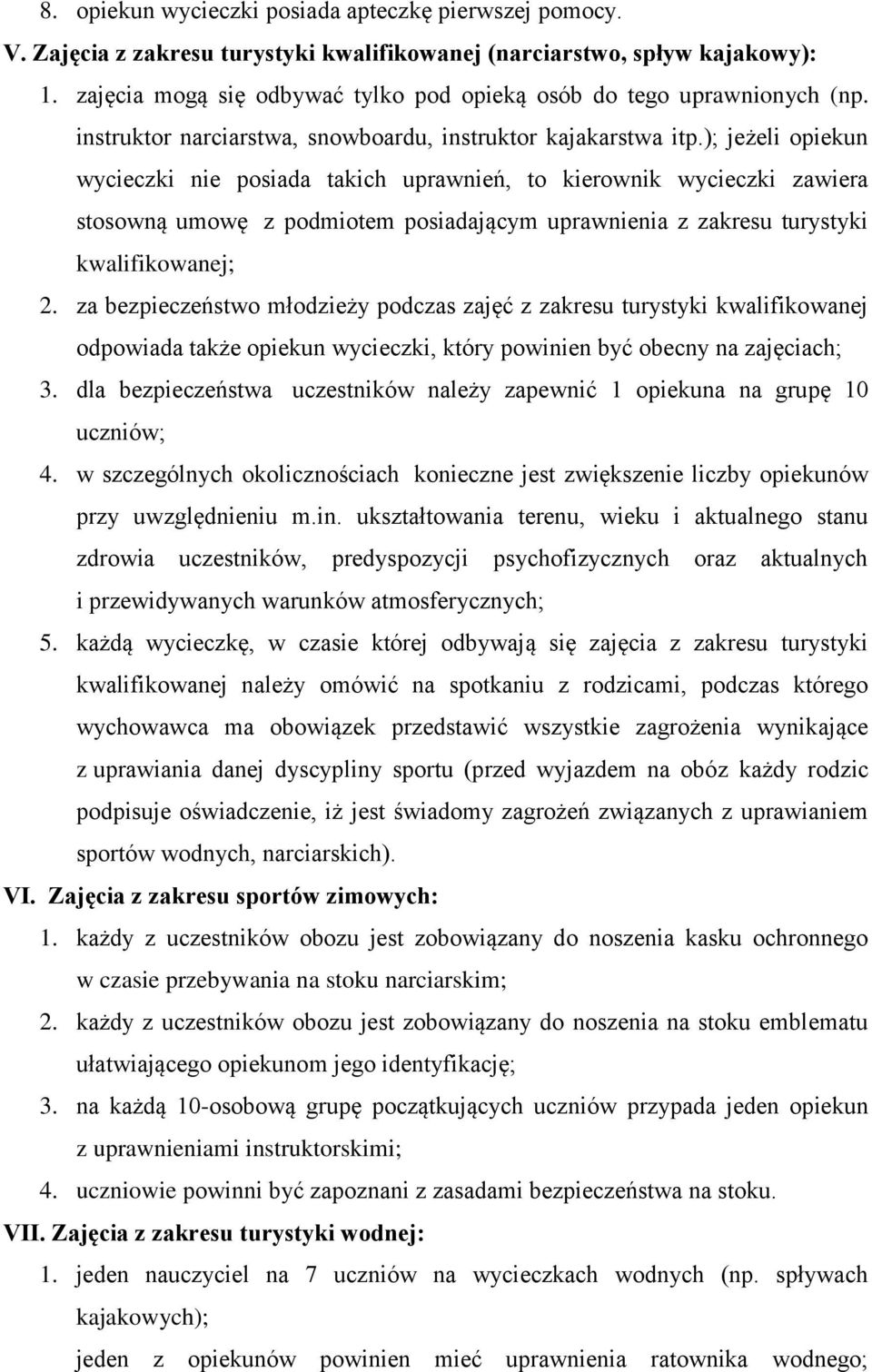 ); jeżeli opiekun wycieczki nie posiada takich uprawnień, to kierownik wycieczki zawiera stosowną umowę z podmiotem posiadającym uprawnienia z zakresu turystyki kwalifikowanej; 2.