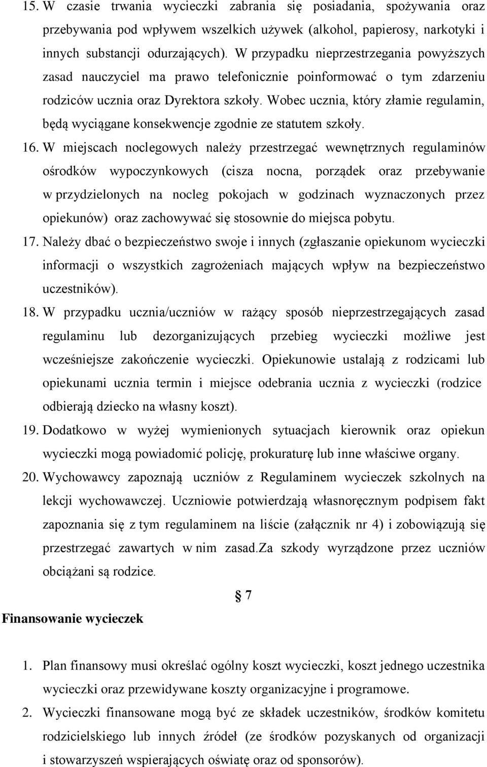 Wobec ucznia, który złamie regulamin, będą wyciągane konsekwencje zgodnie ze statutem szkoły. 16.