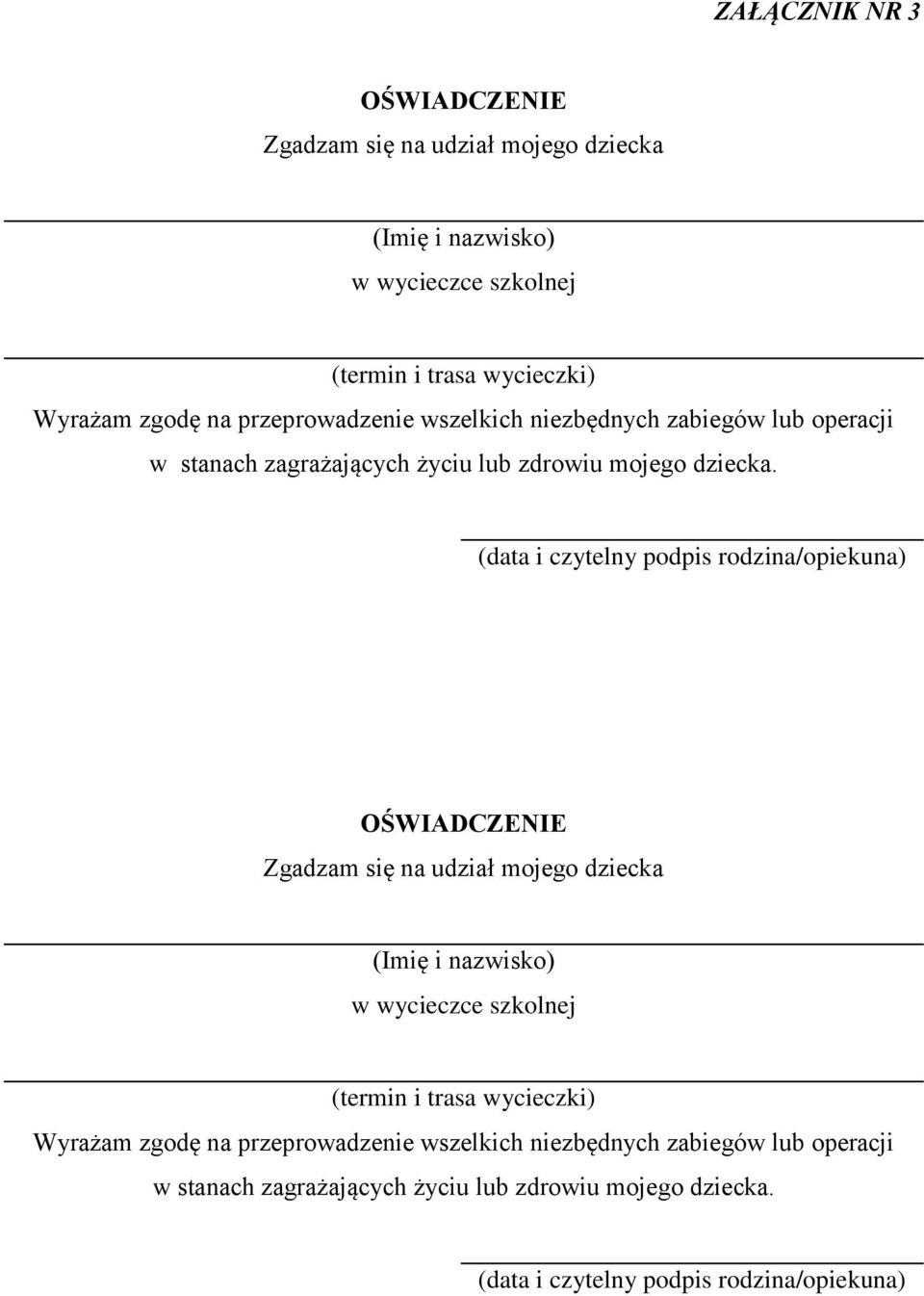 (data i czytelny podpis rodzina/opiekuna) OŚWIADCZENIE Zgadzam się na udział mojego dziecka (Imię i nazwisko) w wycieczce szkolnej (termin i trasa