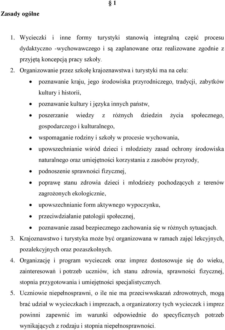 poszerzanie wiedzy z różnych dziedzin życia społecznego, gospodarczego i kulturalnego, wspomaganie rodziny i szkoły w procesie wychowania, upowszechnianie wśród dzieci i młodzieży zasad ochrony