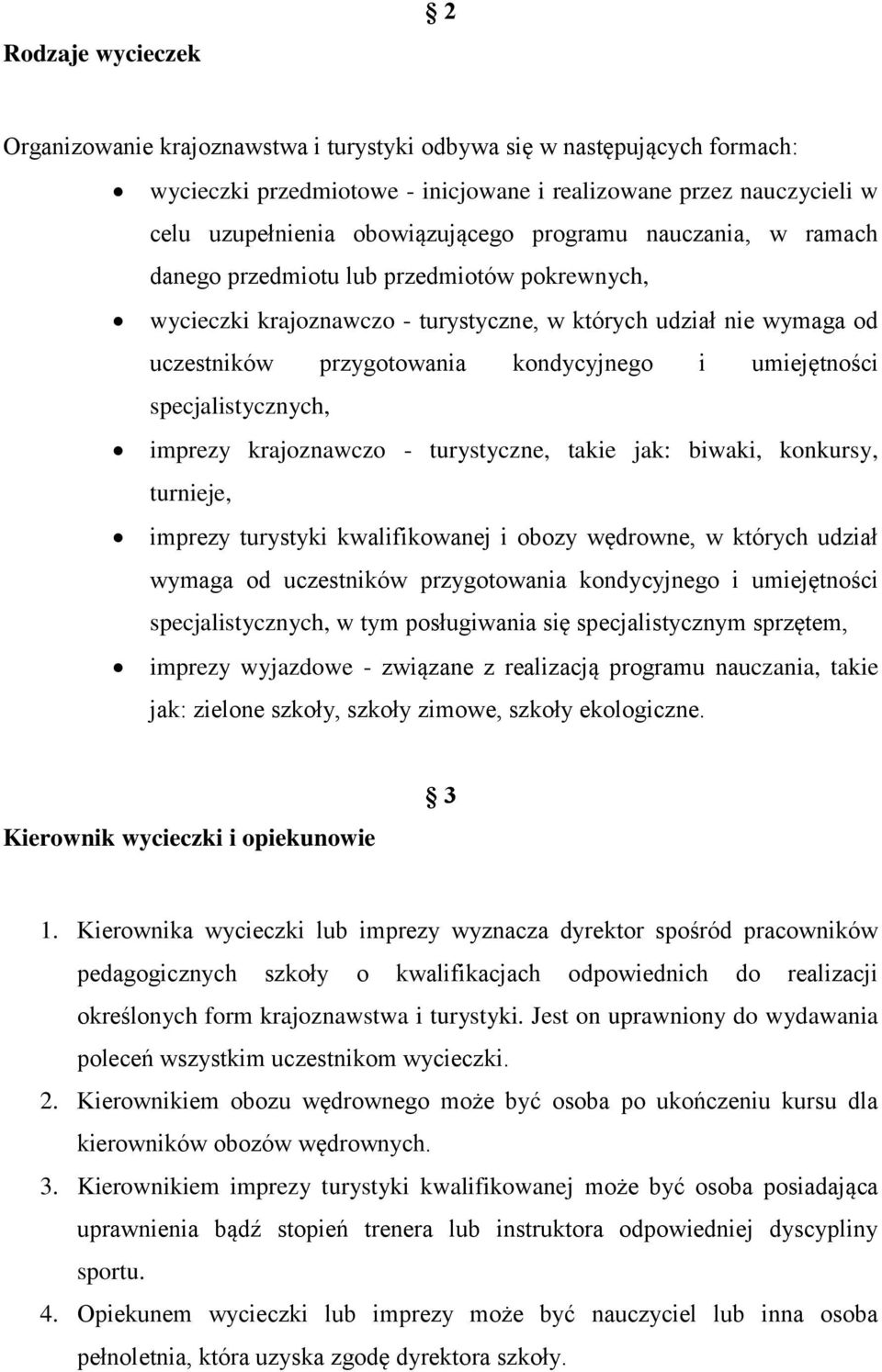 specjalistycznych, imprezy krajoznawczo - turystyczne, takie jak: biwaki, konkursy, turnieje, imprezy turystyki kwalifikowanej i obozy wędrowne, w których udział wymaga od uczestników przygotowania