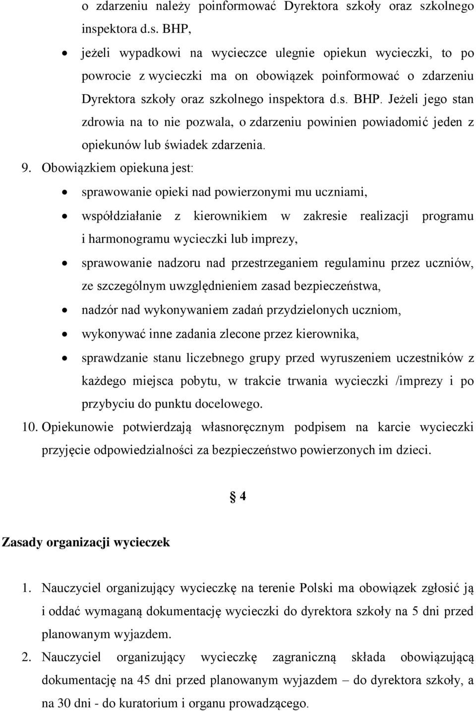 s. BHP. Jeżeli jego stan zdrowia na to nie pozwala, o zdarzeniu powinien powiadomić jeden z opiekunów lub świadek zdarzenia. 9.