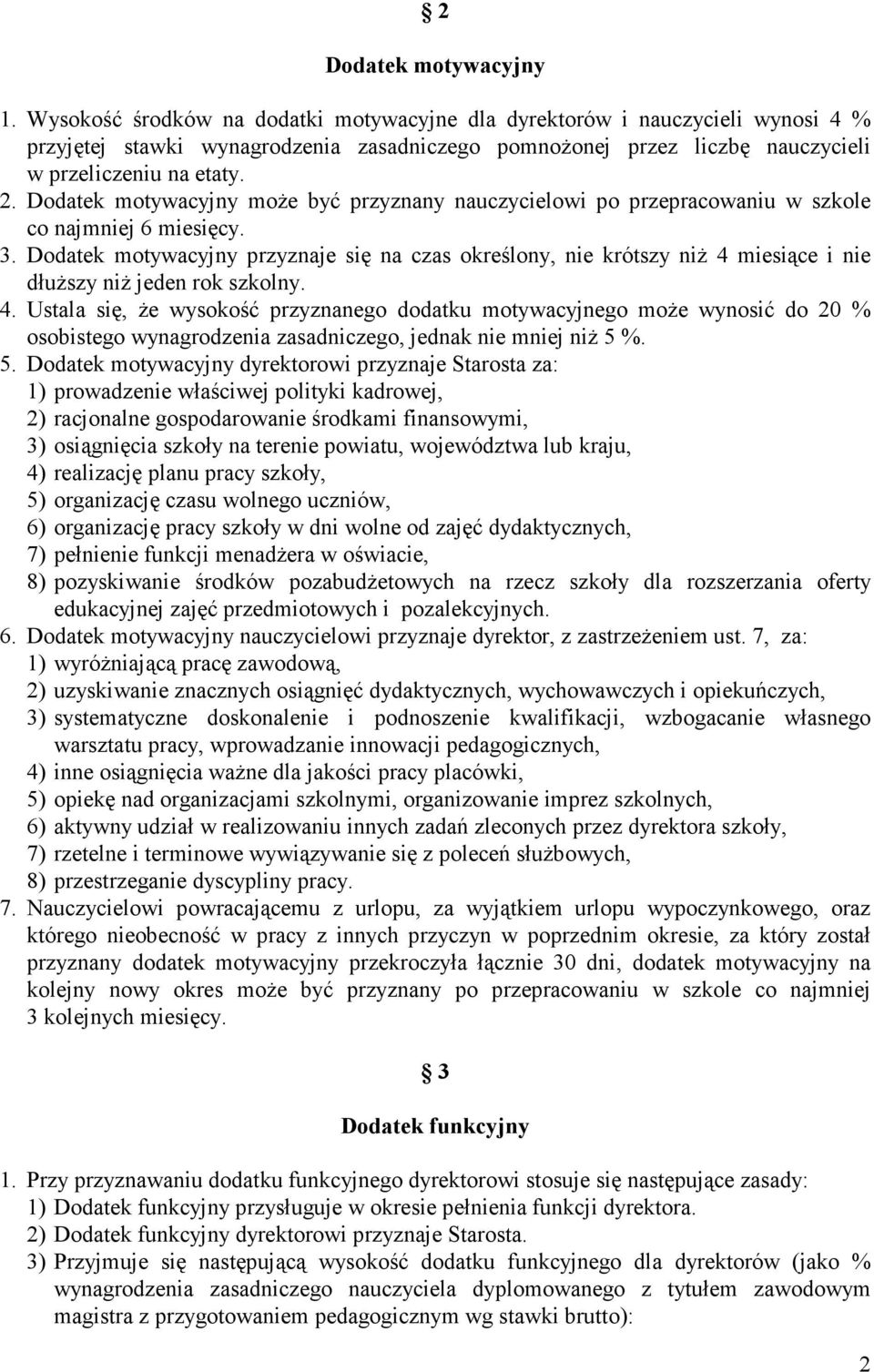 Dodatek motywacyjny może być przyznany nauczycielowi po przepracowaniu w szkole co najmniej 6 miesięcy. 3.