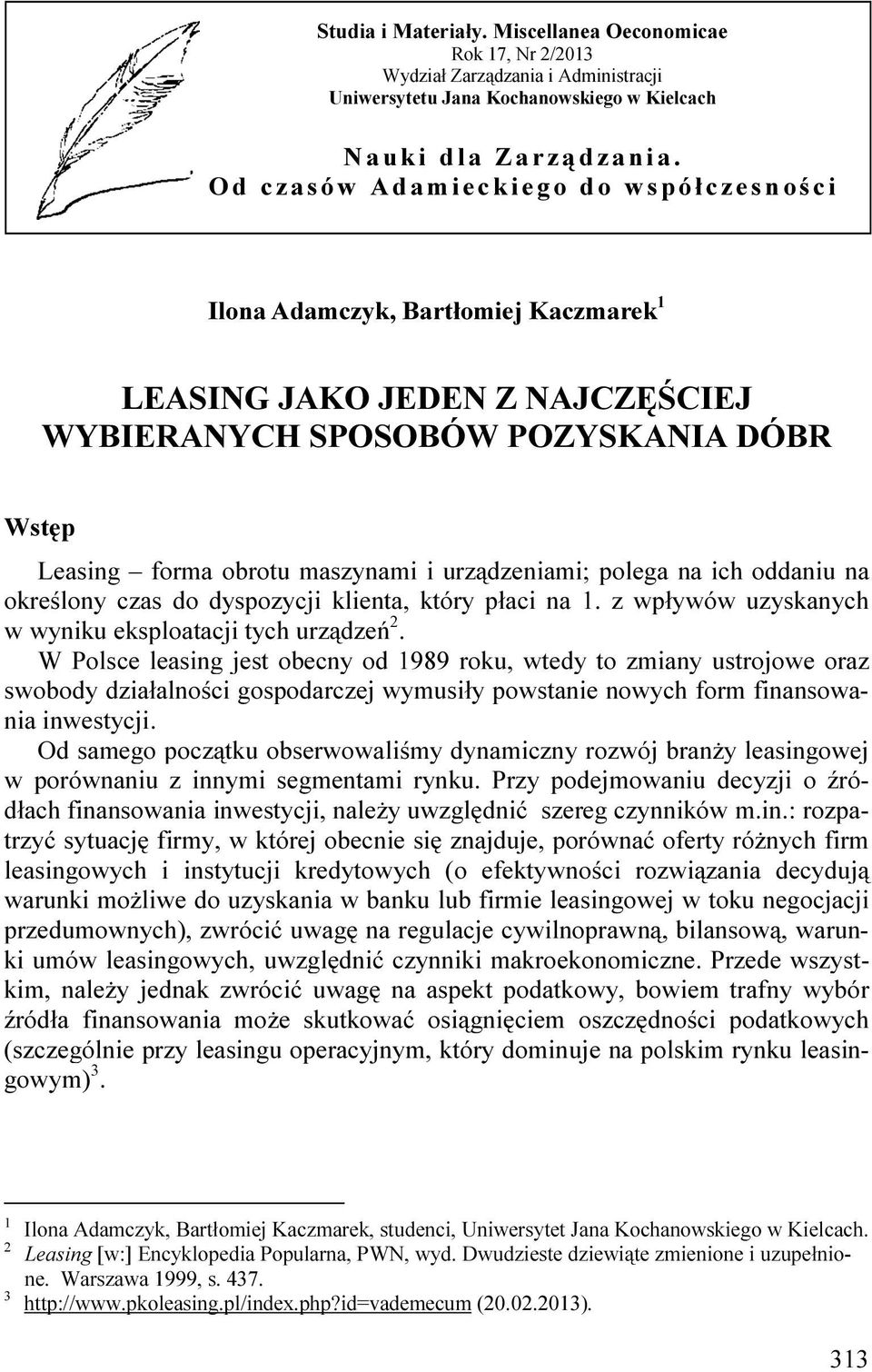 urządzeniami; polega na ich oddaniu na określony czas do dyspozycji klienta, który płaci na 1. z wpływów uzyskanych w wyniku eksploatacji tych urządzeń 2.