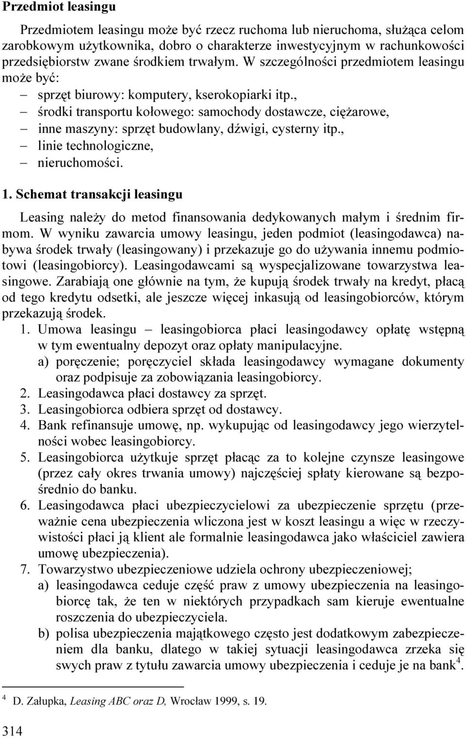 , środki transportu kołowego: samochody dostawcze, ciężarowe, inne maszyny: sprzęt budowlany, dźwigi, cysterny itp., linie technologiczne, nieruchomości. 1.