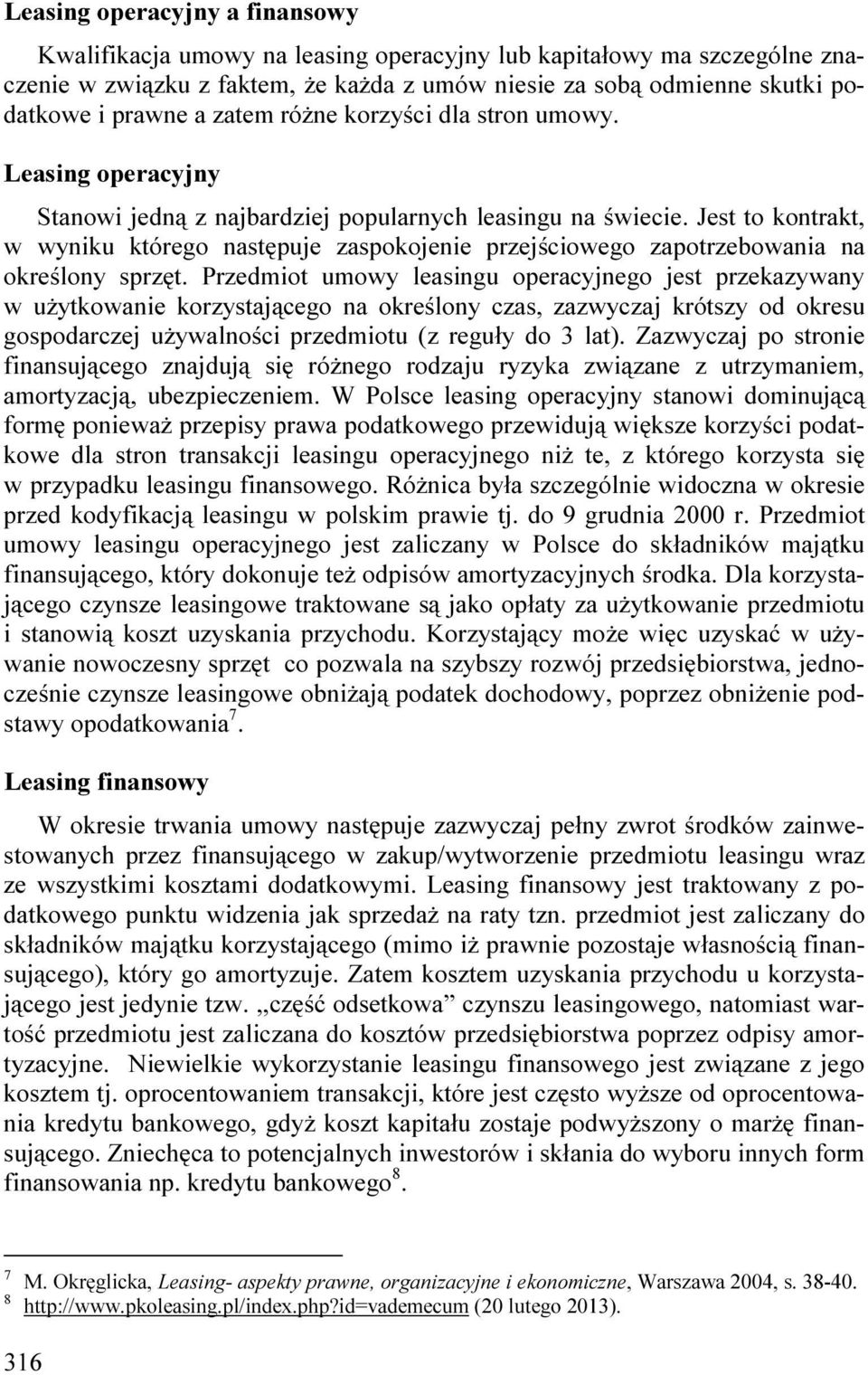 Jest to kontrakt, w wyniku którego następuje zaspokojenie przejściowego zapotrzebowania na określony sprzęt.