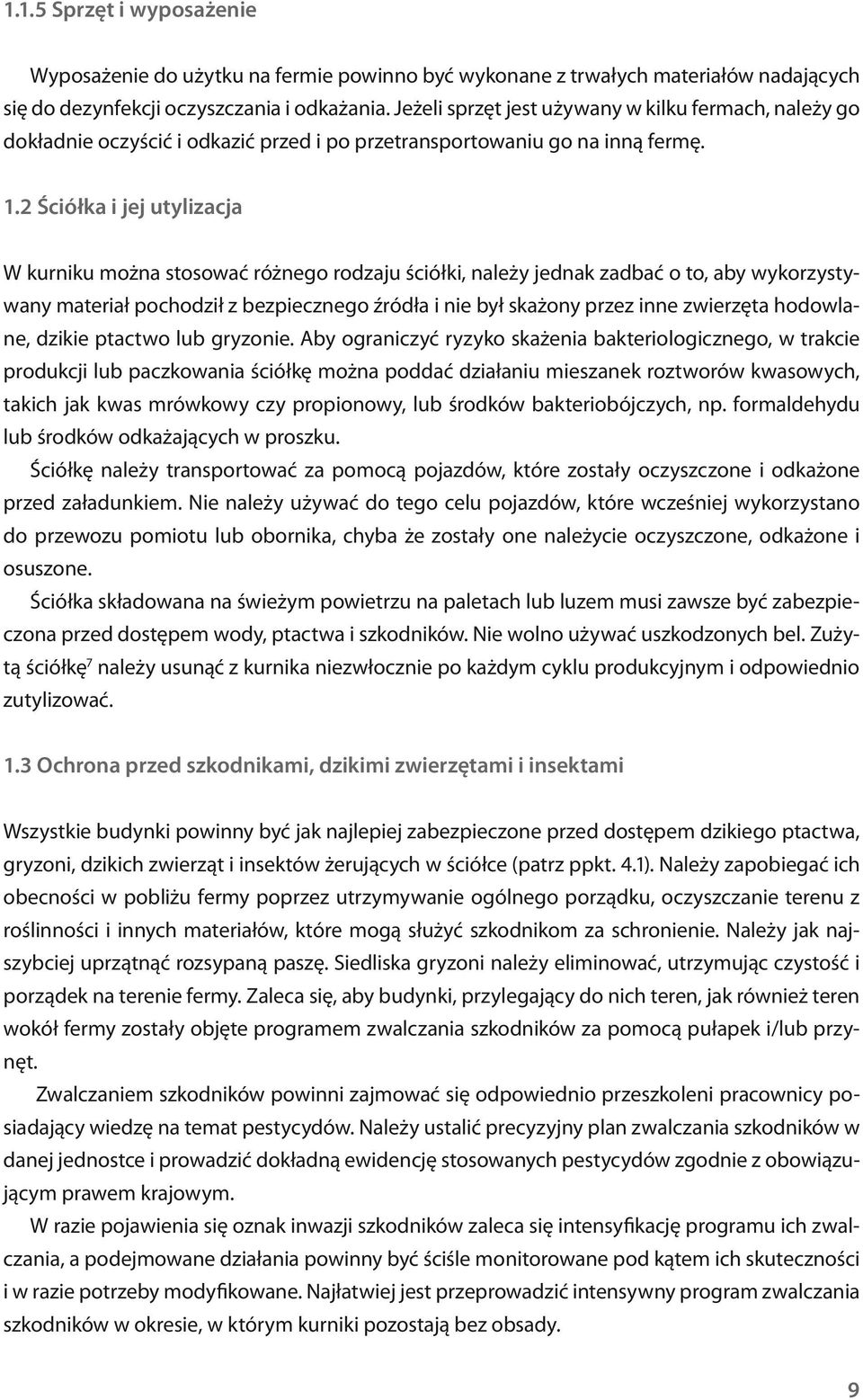 2 Ściółka i jej utylizacja W kurniku można stosować różnego rodzaju ściółki, należy jednak zadbać o to, aby wykorzystywany materiał pochodził z bezpiecznego źródła i nie był skażony przez inne