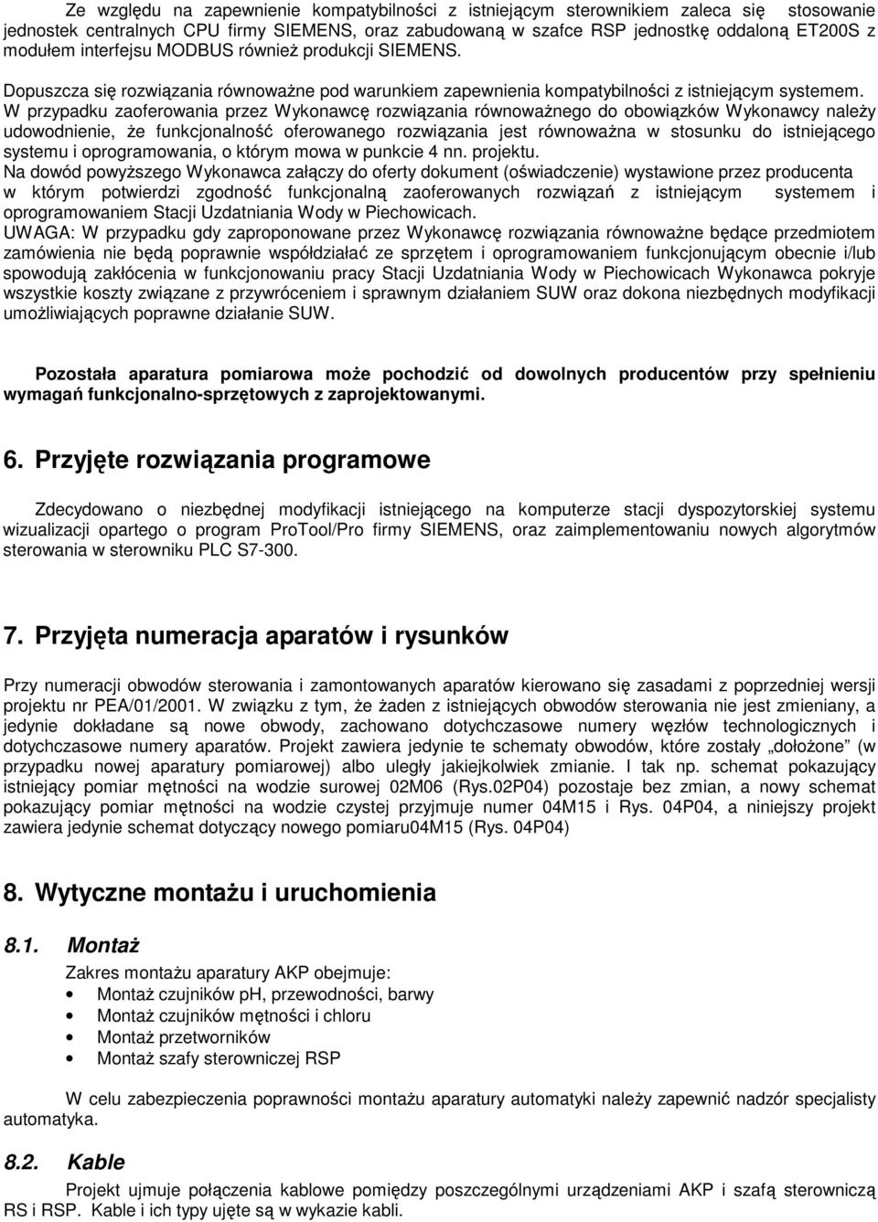 W przypadku zaoferowania przez Wykonawcę rozwiązania równowaŝnego do obowiązków Wykonawcy naleŝy udowodnienie, Ŝe funkcjonalność oferowanego rozwiązania jest równowaŝna w stosunku do istniejącego