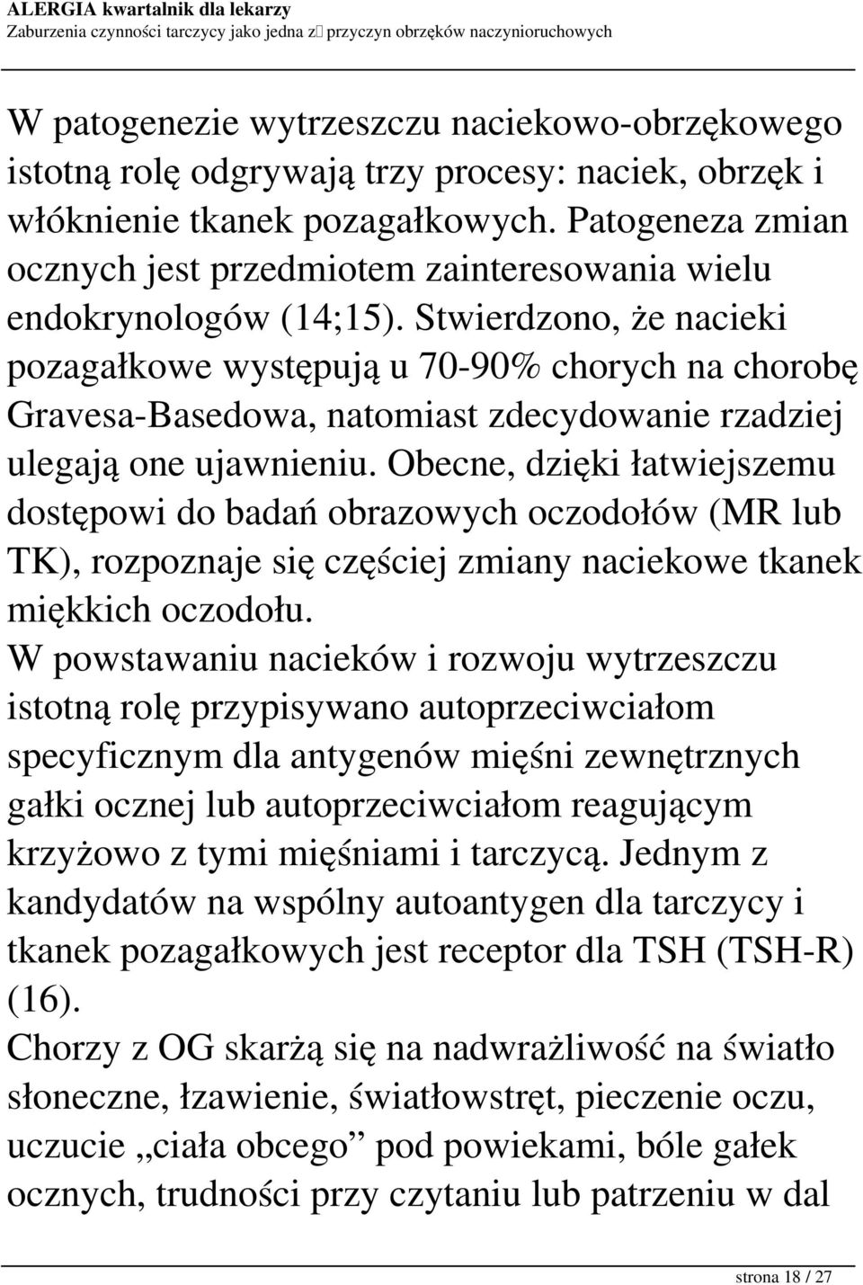 Stwierdzono, że nacieki pozagałkowe występują u 70-90% chorych na chorobę Gravesa-Basedowa, natomiast zdecydowanie rzadziej ulegają one ujawnieniu.