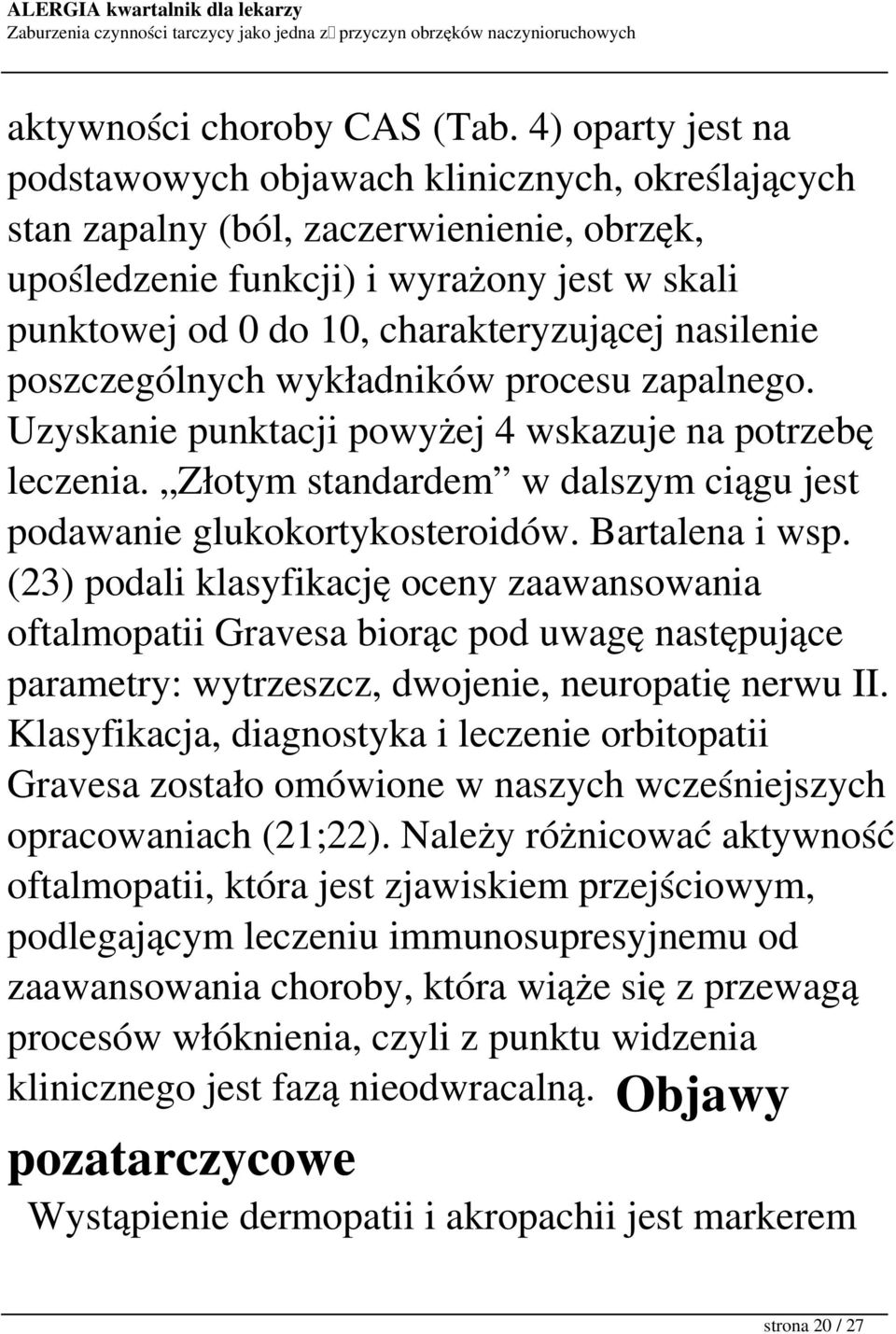 nasilenie poszczególnych wykładników procesu zapalnego. Uzyskanie punktacji powyżej 4 wskazuje na potrzebę leczenia. Złotym standardem w dalszym ciągu jest podawanie glukokortykosteroidów.