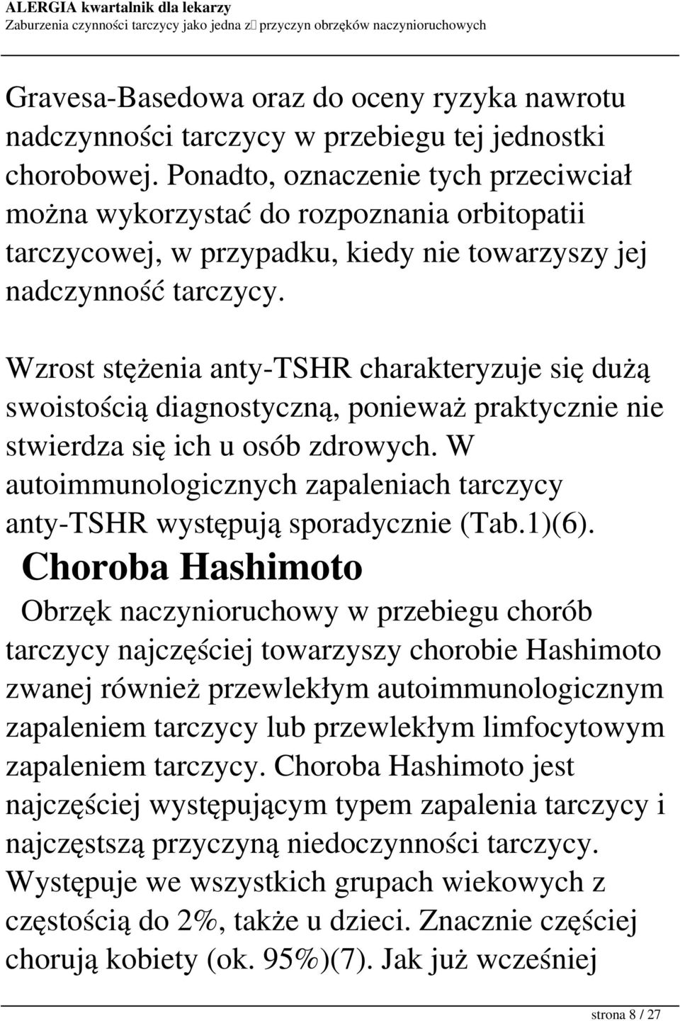 Wzrost stężenia anty-tshr charakteryzuje się dużą swoistością diagnostyczną, ponieważ praktycznie nie stwierdza się ich u osób zdrowych.