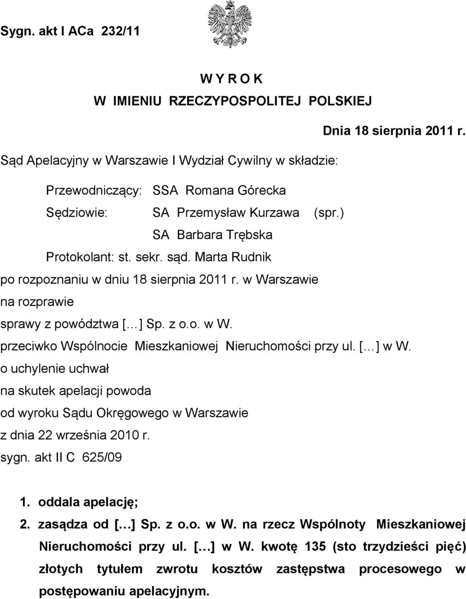 Marta Rudnik po rozpoznaniu w dniu 18 sierpnia 2011 r. w Warszawie na rozprawie sprawy z powództwa [ ] Sp. z o.o. w W. przeciwko Wspólnocie Mieszkaniowej Nieruchomości przy ul. [ ] w W.