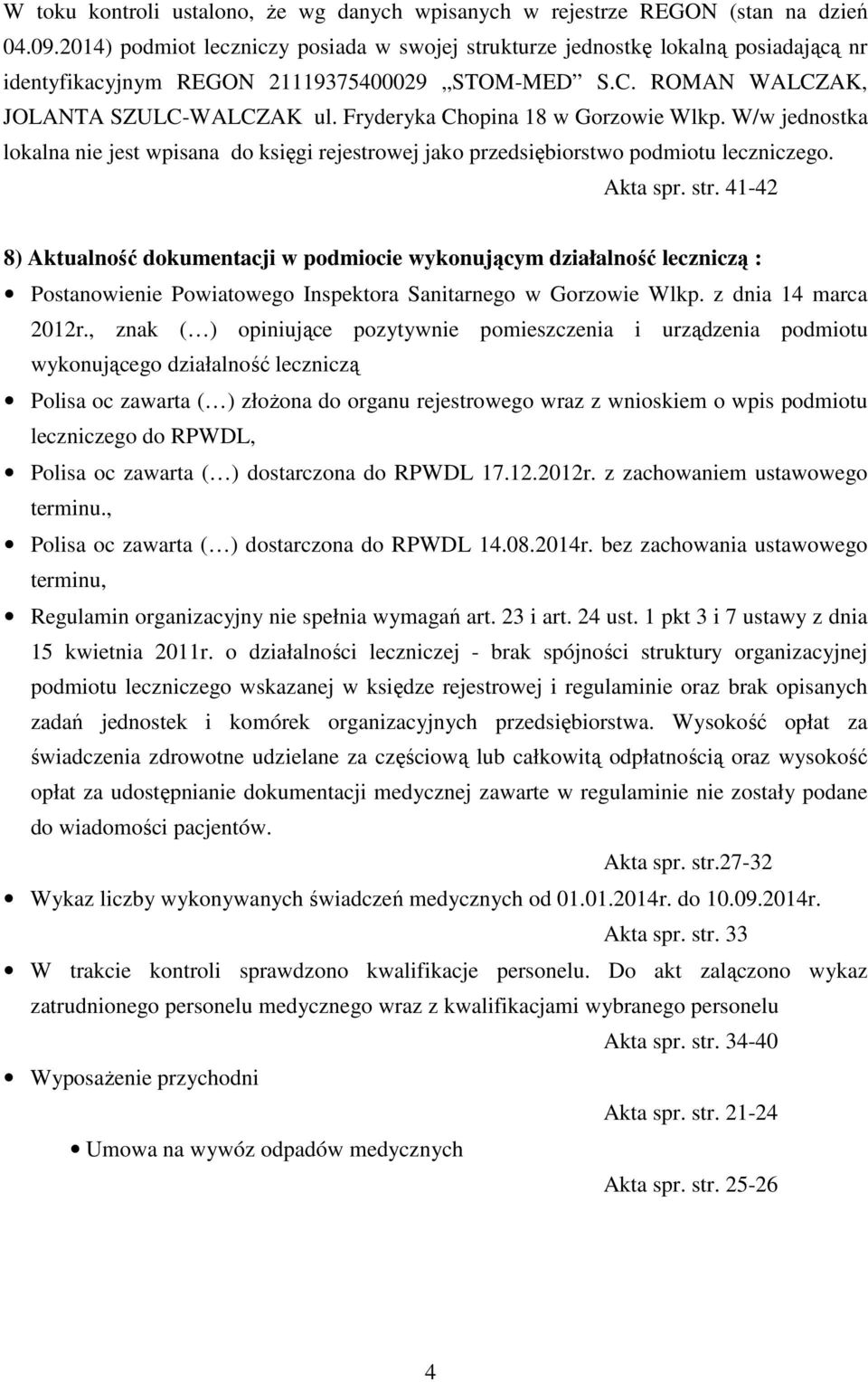 Fryderyka Chopina 18 w Gorzowie Wlkp. W/w jednostka lokalna nie jest wpisana do księgi rejestrowej jako przedsiębiorstwo podmiotu leczniczego. Akta spr. str.