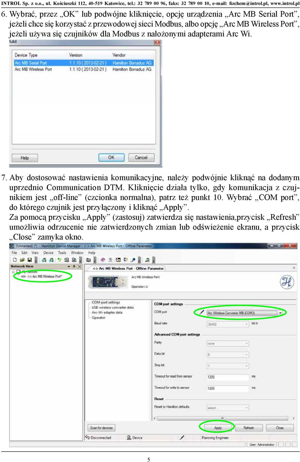 Kliknięcie działa tylko, gdy komunikacja z czujnikiem jest off-line (czcionka normalna), patrz też punkt 10. Wybrać COM port, do którego czujnik jest przyłączony i kliknąć Apply.