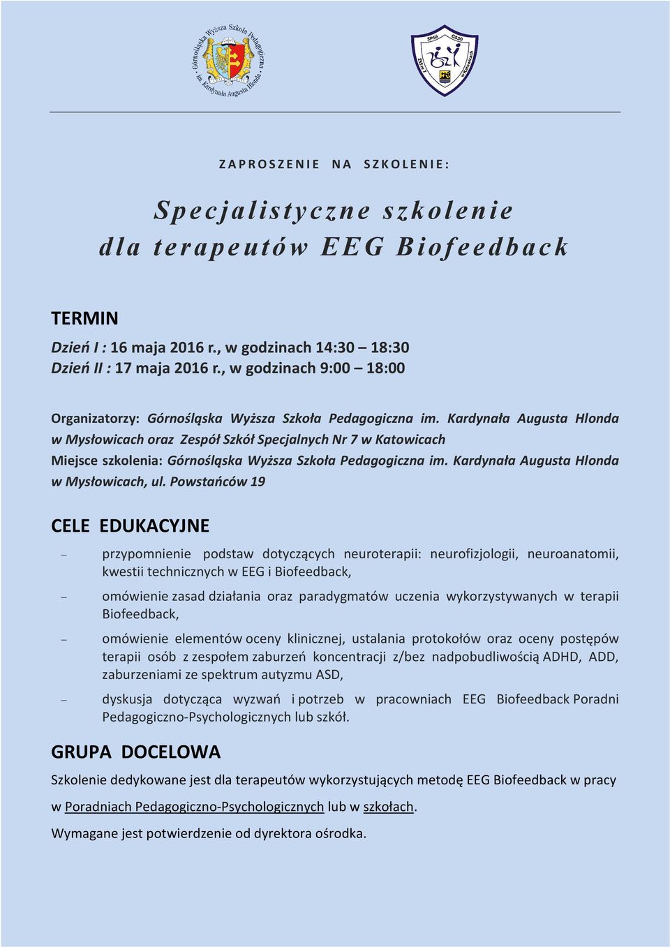 Kardynała Augusta Hlonda w Mysłowicach oraz Zespół Szkół Specjalnych Nr 7 w Katowicach Miejsce szkolenia: Górnośląska Wyższa Szkoła Pedagogiczna im. Kardynała Augusta Hlonda w Mysłowicach, ul.