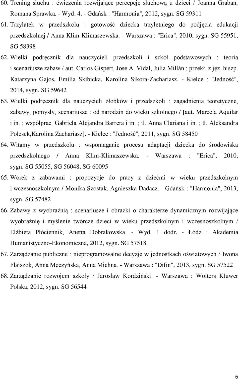 Wielki podręcznik dla nauczycieli przedszkoli i szkół podstawowych : teoria i scenariusze zabaw / aut. Carlos Gispert, José A. Vidal, Julia Millán ; przekł. z jęz. hiszp.