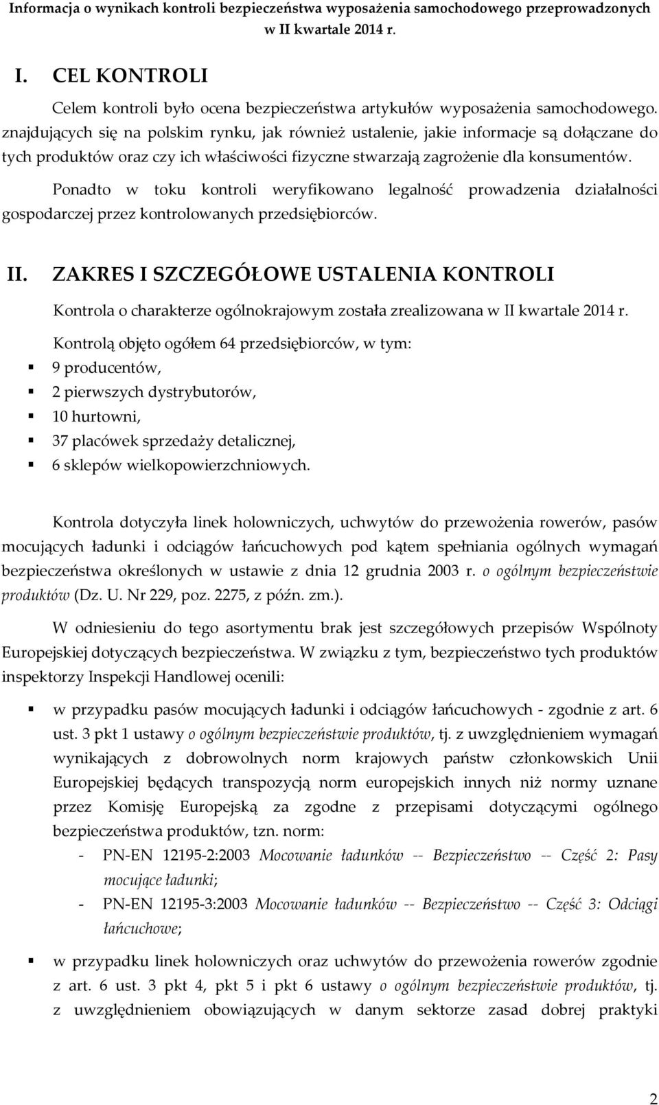 Ponadto w toku kontroli weryfikowano legalność prowadzenia działalności gospodarczej przez kontrolowanych przedsiębiorców. II.