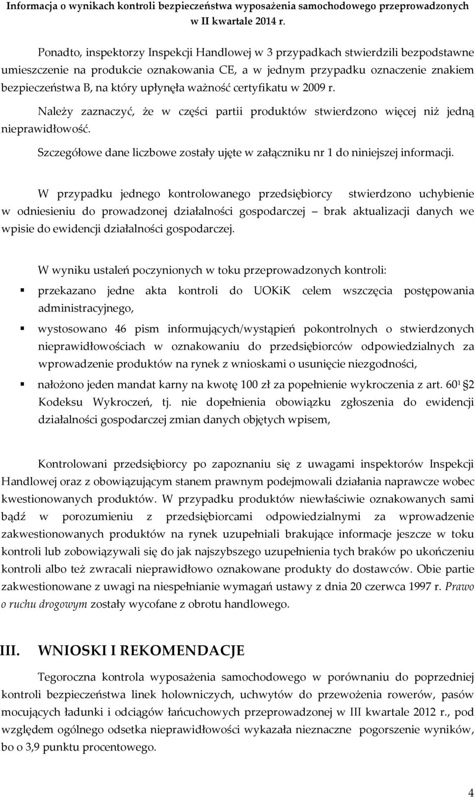 Szczegółowe dane liczbowe zostały ujęte w załączniku nr 1 do niniejszej informacji.