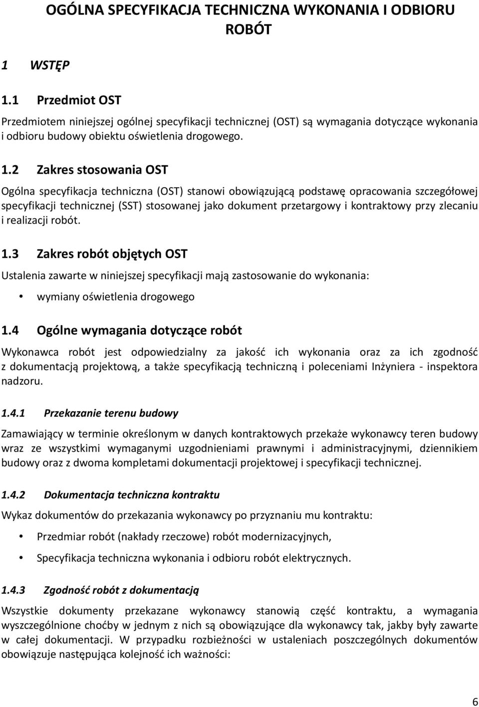 2 Zakres stosowania OST Ogólna specyfikacja techniczna (OST) stanowi obowiązującą podstawę opracowania szczegółowej specyfikacji technicznej (SST) stosowanej jako dokument przetargowy i kontraktowy