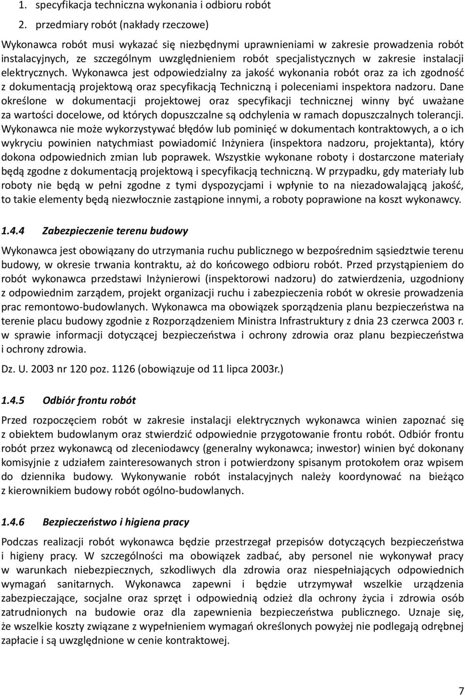 zakresie instalacji elektrycznych. Wykonawca jest odpowiedzialny za jakość wykonania robót oraz za ich zgodność z dokumentacją projektową oraz specyfikacją Techniczną i poleceniami inspektora nadzoru.