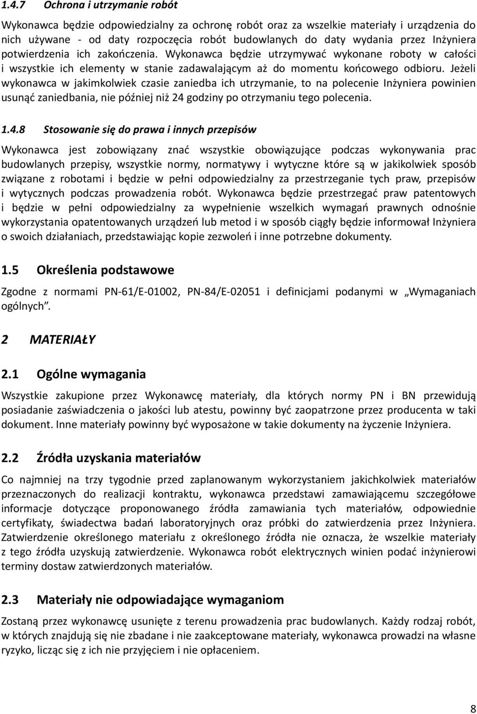 Jeżeli wykonawca w jakimkolwiek czasie zaniedba ich utrzymanie, to na polecenie Inżyniera powinien usunąć zaniedbania, nie później niż 24 