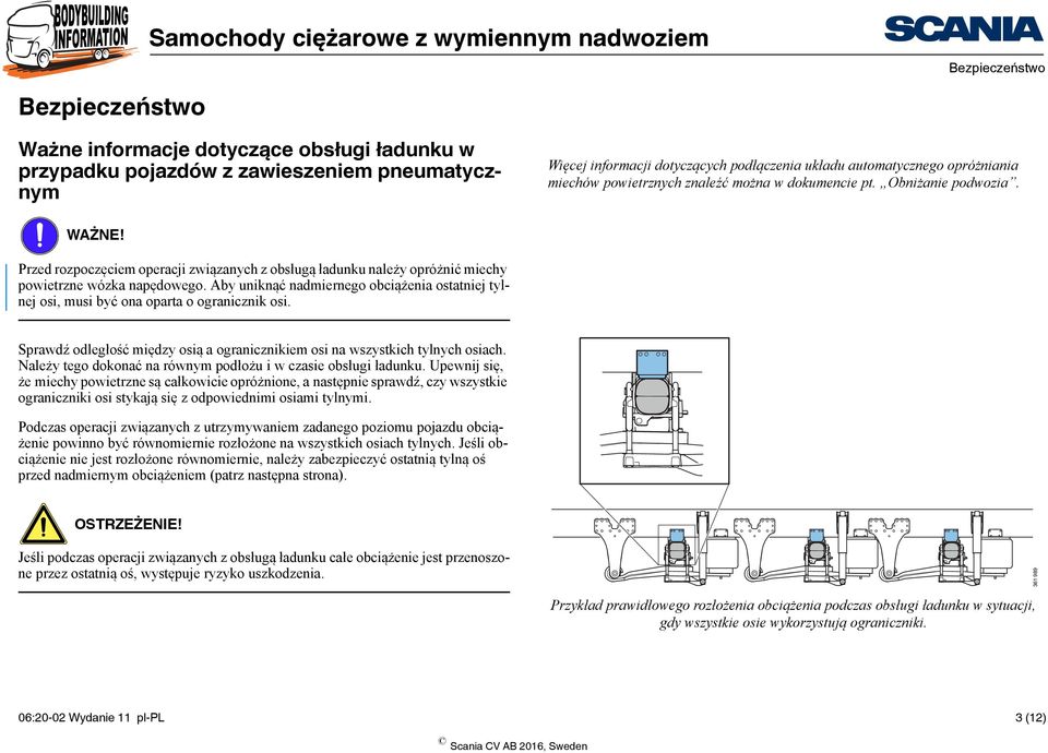 Aby uniknąć nadmiernego obciążenia ostatniej tylnej osi, musi być ona oparta o ogranicznik osi. Sprawdź odległość między osią a ogranicznikiem osi na wszystkich tylnych osiach.