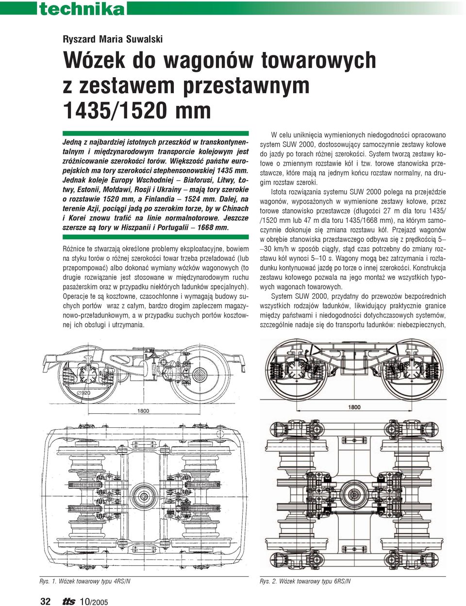 Jednak koleje Europy Wschodniej Białorusi, Litwy, Łotwy, Estonii, Mołdawi, Rosji i Ukrainy mają tory szerokie o rozstawie 1520 mm, a Finlandia 1524 mm.