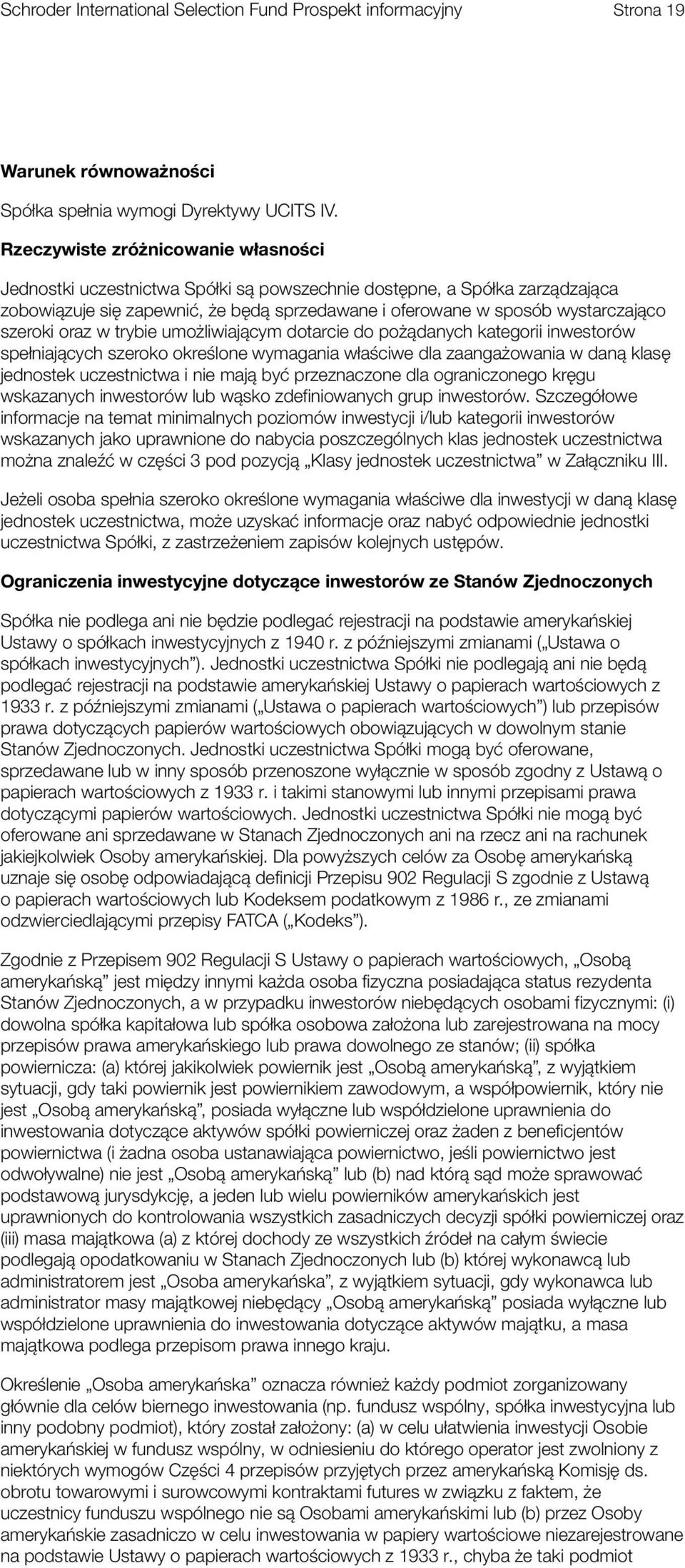 umożliwiającym dotarcie do pożądanych kategorii inwestorów spełniających szeroko określone wymagania właściwe dla zaangażowania w daną klasę jednostek i nie mają być przeznaczone dla ograniczonego