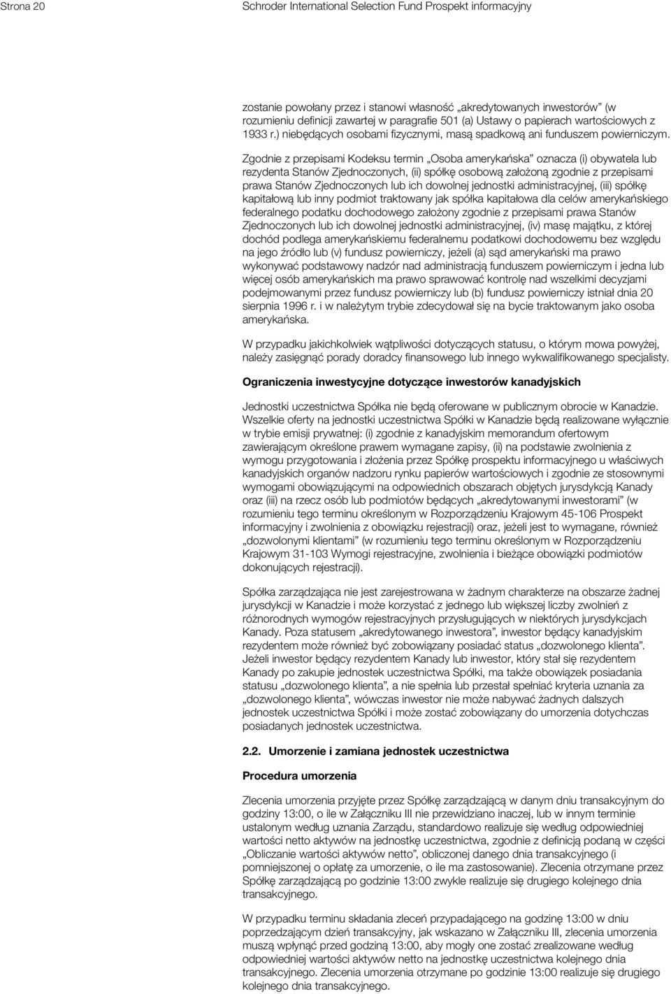 Zgodnie z przepisami Kodeksu termin Osoba amerykańska oznacza (i) obywatela lub rezydenta Stanów Zjednoczonych, (ii) spółkę osobową założoną zgodnie z przepisami prawa Stanów Zjednoczonych lub ich